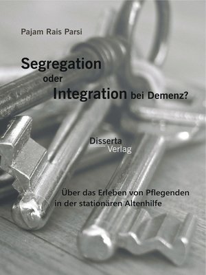 cover image of Segregation oder Integration bei Demenz? Über das Erleben von Pflegenden in der stationären Altenhilfe